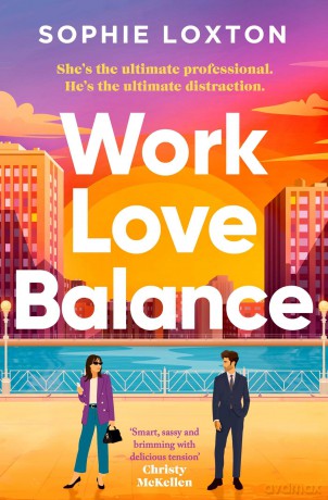 Work Love Balance: The heart-warming romance perfect for fans of workplace romance and rivals to lovers - Sophie Loxton [KSIĄŻKA]