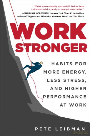 Work Stronger: Habits for More Energy, Less Stress, and Higher Performance at Work - Pete Leibman [KSIĄŻKA]