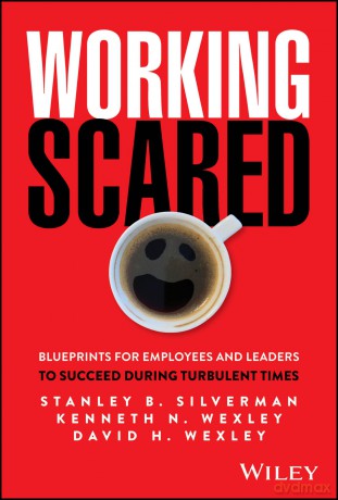 Working Scared: Blueprints for Employees and Leaders to Succeed During Turbulent Times - Stanley B Silverman [KSIĄŻKA]
