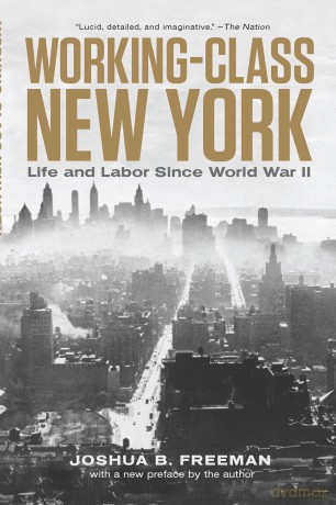 Working-Class New York: Life and Labor Since World War II - Joshua B Freeman [KSIĄŻKA]