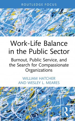 Work-Life Balance in the Public Sector: Burnout, Public Service, and the Search for Compassionate Organizations - Hatcher William [KSIĄŻKA]
