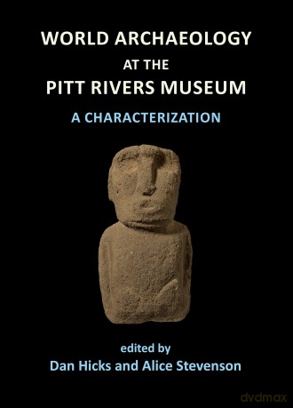 World Archaeology at the Pitt Rivers Museum: A Characterization - Dan Hicks [KSIĄŻKA]