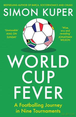World Cup Fever: A Footballing Journey in Nine Tournaments - Simon Kuper [KSIĄŻKA]
