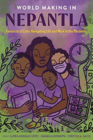 World Making in Nepantla: Feminists of Color Navigating Life and Work in the Pandemic - Glor Gonzalez-Lopez [KSIĄŻKA]
