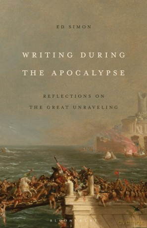 Writing During the Apocalypse: Reflections on the Great Unraveling - Ed Simon [KSIĄŻKA]