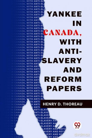 Yankee In Canada, With Anti-Slavery And Reform Papers - Henry D. Thoreau [KSIĄŻKA]