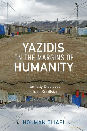 Yazidis on the Margins of Humanity: Internally Displaced in Iraqi Kurdistan (Worlds in Crisis: Refugees, Asylum, and Forced Migration) [KSIĄŻKA]