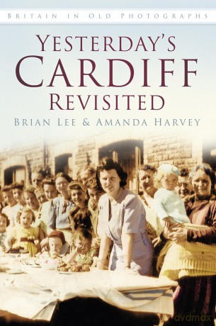 Yesterday's Cardiff Revisited: Britain in Old Photographs (Britain in Old Photographs (History Press)) - Brian Lee [KSIĄŻKA]