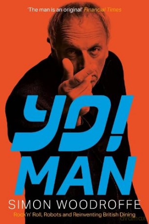 YO! MAN: Rock'n' Roll, Robots and Reinventing British Dining - Simon Woodroffe [KSIĄŻKA]