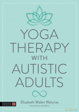 Yoga Therapy with Autistic Adults - Elizabeth Walunas [KSIĄŻKA]