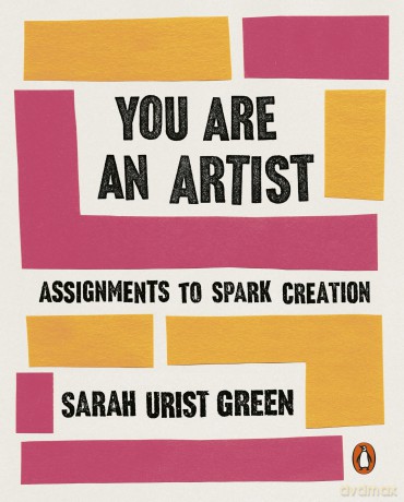 You Are an Artist: Assignments to Spark Creation - Sarah Urist Green [KSIĄŻKA]