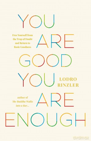 You Are Good, You Are Enough: Free Yourself from the Trap of Doubt and Return to Basic Goodness - Lodro Rinzler [KSIĄŻKA]