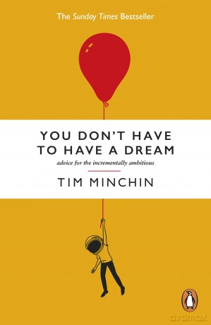 You Don't Have To Have A Dream: Advice for the Incrementally Ambitious: The Instant Sunday Times Bestseller - Tim Minchin [KSIĄŻKA]