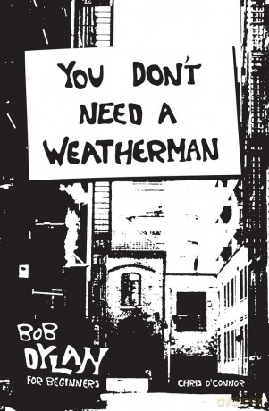 You Don't Need a Weatherman: Bob Dylan for Beginners - Chris O'conner [KSIĄŻKA]