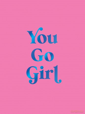 You Go Girl: Empowering Quotes for Awesome Women [KSIĄŻKA]