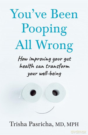 You've Been Pooping All Wrong: A gastrointestinal doctor's guide to the brain-gut-microbiome connection - Trisha Pasricha [KSIĄŻKA]