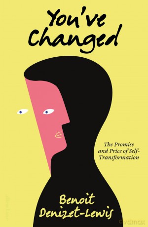 You've Changed: The Promise and Price of Self-Transformation - B Denizet-Lewis [KSIĄŻKA]