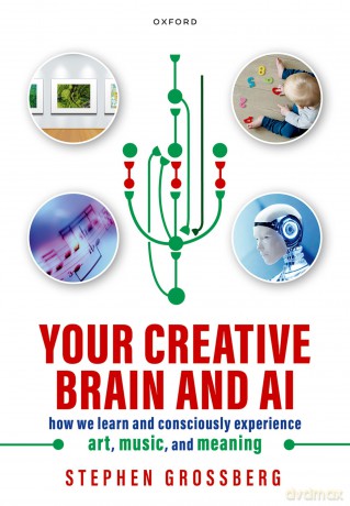 Your Creative Brain and AI: How We Learn and Consciously Experience Art, Music, and Meaning [KSIĄŻKA]