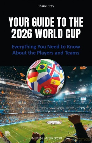 Your Guide to the 2026 World Cup: Everything You Need to Know About the Players and Teams - Shane Stay [KSIĄŻKA]