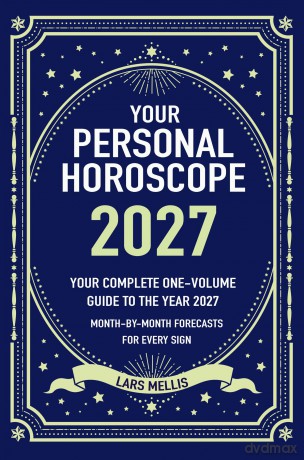 Your Personal Horoscope 2027: A Popular Astrological Guide to Wealth, Health, and Love in the New Year - Lars Mellis [KSIĄŻKA]