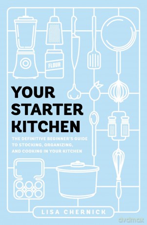 Your Starter Kitchen: The Definitive Beginner's Guide to Stocking, Organizing, and Cooking in Your Kitchen - Lisa Chernick [KSIĄŻKA]