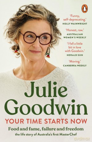 Your Time Starts Now: Food and fame, failure and freedom: the life story of Australia's first MasterChef - Julie Goodwin [KSIĄŻKA]