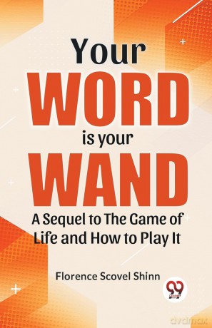 Your Word is Your Wand a Sequel to "the Game of Life and How to Play it" - Floren Scovel Shinn [KSIĄŻKA]