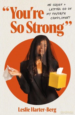 You're So Strong: On Grief and Letting Go of My Favorite Compliment - Harter-Berg Leslie [KSIĄŻKA]
