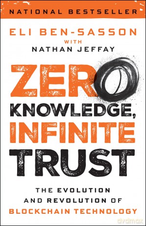 Zero Knowledge, Infinite Trust: The Evolution and Revolution of Blockchain Technology - Eli Ben-Sasson [KSIĄŻKA]