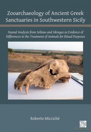 Zooarchaeology of Ancient Greek Sanctuaries in Southwestern Sicily: Faunal Analysis from Selinus and Akragas as Evidence of Differences in the Treatment of Animals for Ritual Purposes - Roberto Miccich [KSIĄŻKA]