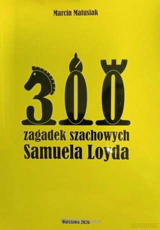 300 zagadek szachowych Samuela Loyda - Marcin Matusiak [KSIĄŻKA]