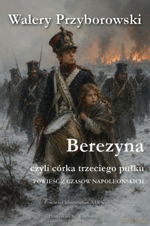 Berezyna, czyli córka trzeciego pułku - Walery Przyborowski [KSIĄŻKA]