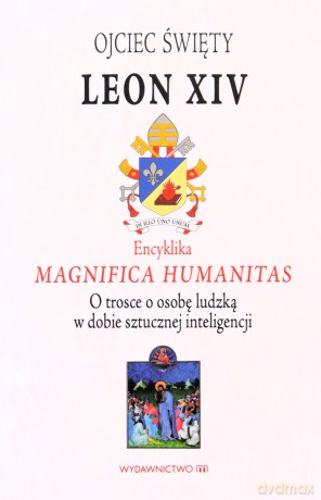 Encyklika Magnifica Humanitas. W trosce o osobę... - Papież Leon XIV [KSIĄŻKA]