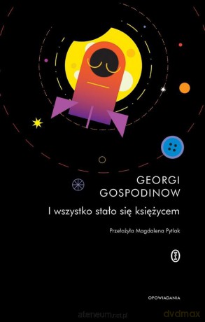 I wszystko stało się księżycem - Georgi Gospodinow [KSIĄŻKA]