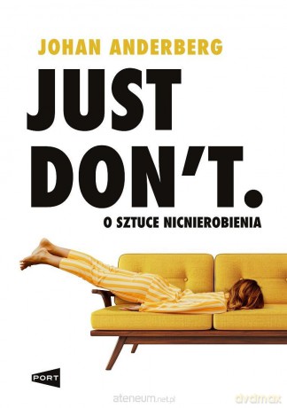 Just Don't. O sztuce nicnierobienia - Johan Anderberg [KSIĄŻKA]