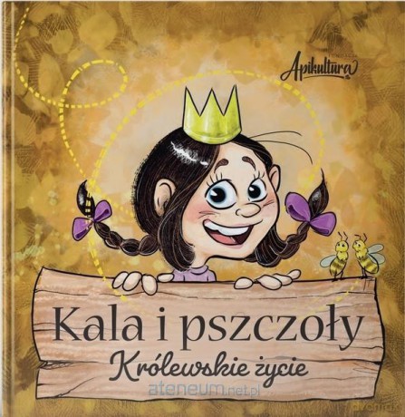 Kala i pszczoły. Królewskie życie - Anna Młocek [KSIĄŻKA]