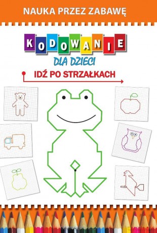Kodowanie dla dzieci. Idź po strzałkach - Beata Guzowska [KSIĄŻKA]