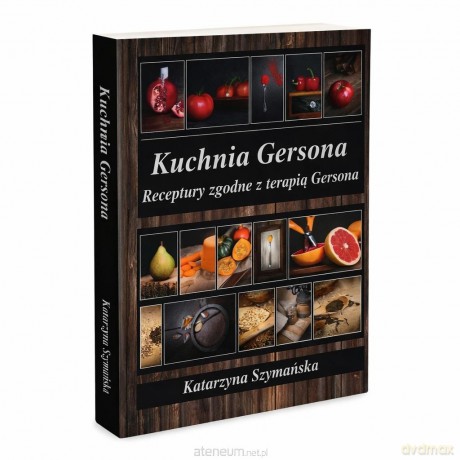 Kuchnia Gersona receptury zgodne z terapią Gersona - Katarzyna Szymańska [KSIĄŻKA]
