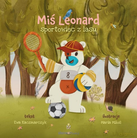 Miś Leonard, sportowiec z lasu - Ewa Kaczmarczyk, Maria Miłoś [KSIĄŻKA]