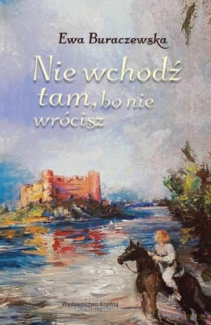 Nie wchodź tam, bo nie wrócisz - Ewa Buraczewska [KSIĄŻKA]