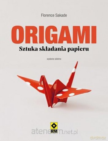 Origami Sztuka składania papieru - Florence Sakade [KSIĄŻKA]