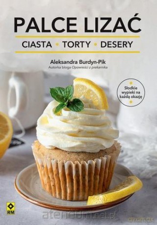 Palce lizać Ciasta torty i desery - Aleksandra Burdyn [KSIĄŻKA]