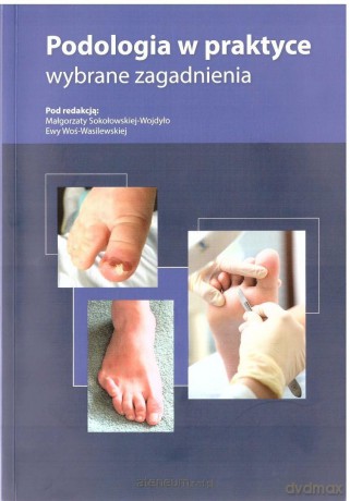 Podologia w praktyce. Wybrane zagadnienia [KSIĄŻKA]
