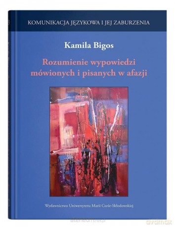 Rozumienie wypowiedzi mówionych i pisanych w afazj - Kamila Bigos [KSIĄŻKA]