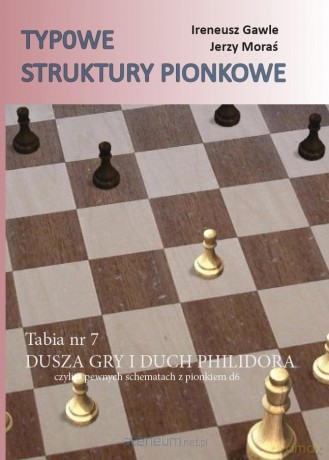 Typowe struktury pionkowe. Tabia nr 7 Dusza gry.. - Ireneusz Gawle, Jerzy Moraś [KSIĄŻKA]