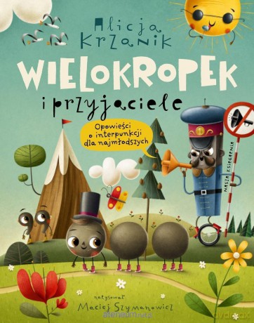 Wielokropek i przyjaciele. Opowieści o... - Alicja Krzanik, Maciej Szymanowicz [KSIĄŻKA]