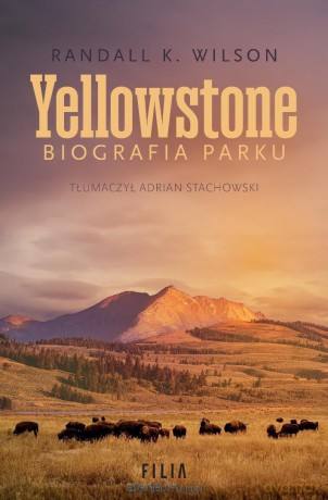 Yellowstone. Biografia parku - Randall K. Wilson [KSIĄŻKA]