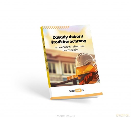 Zasady doboru środków ochrony indywidualnej i... [KSIĄŻKA]