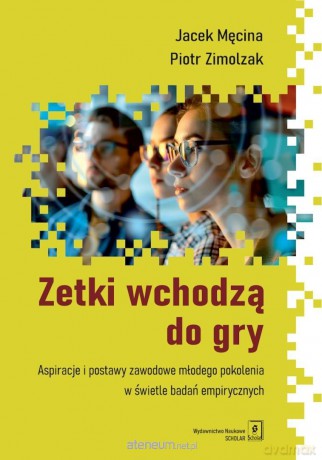 Zetki wchodzą do gry. Aspiracje i postawy... - Jacek Męcina, Piotr Zimolzak [KSIĄŻKA]