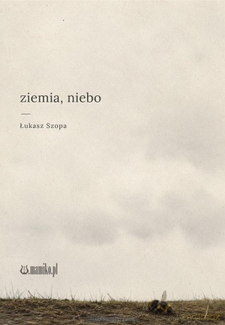 ziemia, niebo - Łukasz Szopa [KSIĄŻKA]